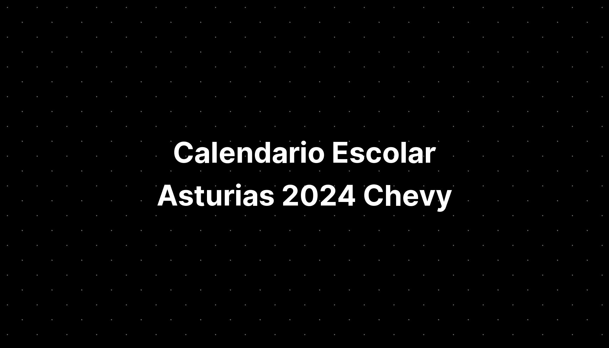 Calendario Escolar Asturias 2024 Chevy IMAGESEE